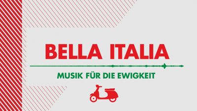 Bella Italia – Musik für die Ewigkeit